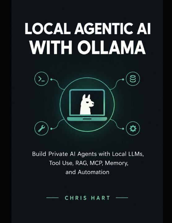Könyv LOCAL AGENTIC AI WITH OLLAMA Chris Hart