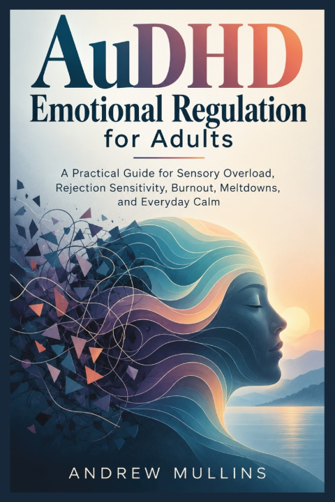 Kniha AuDHD Emotional Regulation for Adults Andrew Mullins