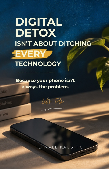 Libro Digital Detox Isn't About Ditching EVERY Technology Dimple Kaushik