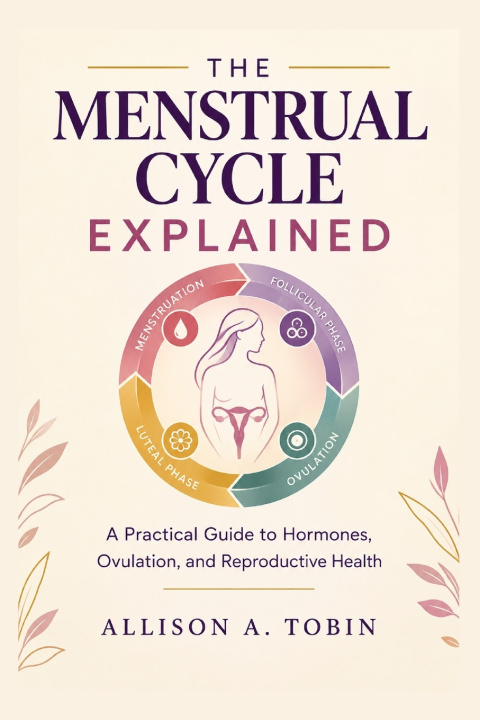 Kniha The Menstrual Cycle Explained Allison A. Tobin