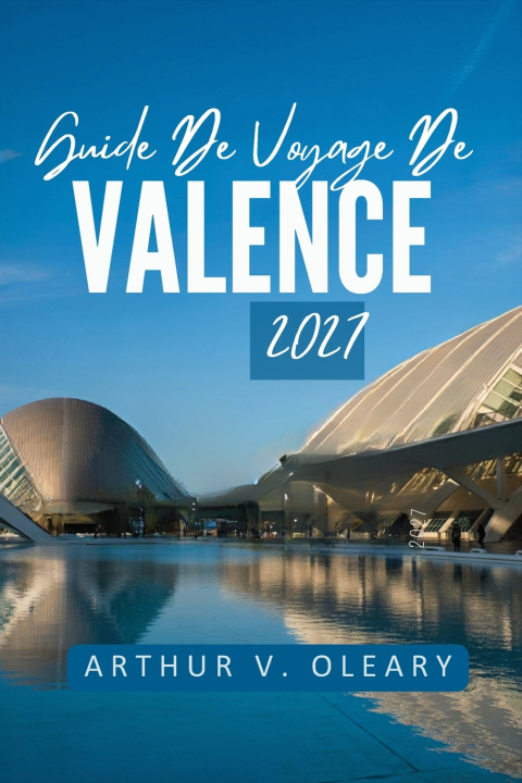 Libro G U I D E D E V O Y A G E D E V A L E N C E 2027 Arthur V. Oleary