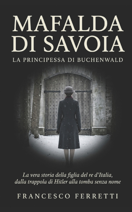 Kniha MAFALDA DI SAVOIA - La principessa di Buchenwald Francesco Ferretti