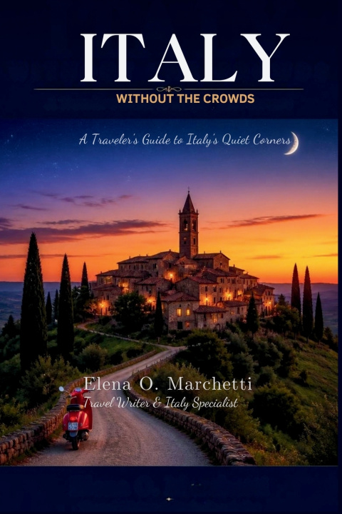 Book Italy Without the Crowds Elena.O. Marchetti
