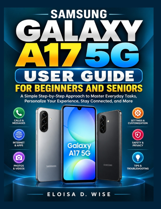 Knjiga SAMSUNG GALAXY A17 5G USER GUIDE FOR BEGINNERS AND SENIORS Eloisa D. Wise