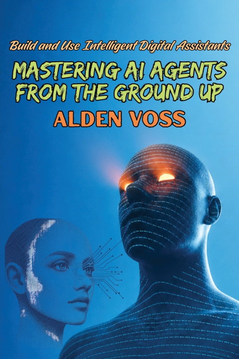 Libro Mastering AI Agents from the Ground Up Alden Voss