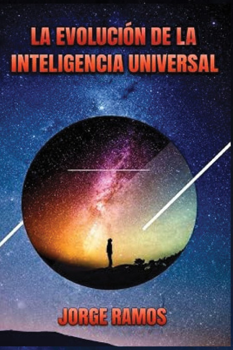 Könyv LA EVOLUCIÓN DE LA INTELIGENCIA UNIVERSAL Jorge Ramos