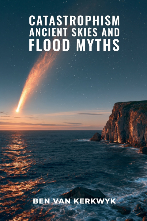 Livro Catastrophism, Ancient Skies, and Flood Myths Ben Van Kerkwyk