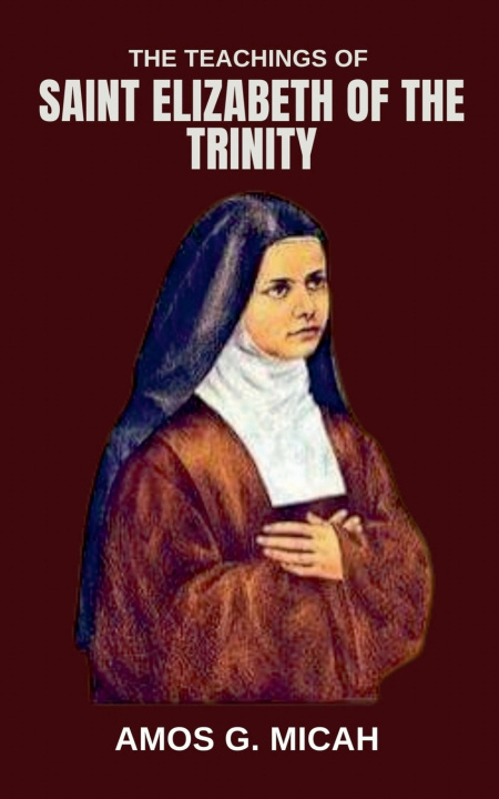 Kniha The Teachings Of Saint Elizabeth Of The Trinity Amos G. Micah