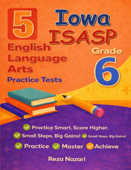 Livro 5 Realistic Iowa ISASP Grade 6 English Language Arts Practice Tests Reza Nazari
