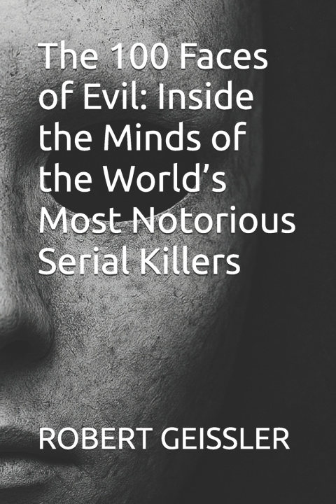 Könyv The 100 Faces of Evil ROBERT GEISSLER