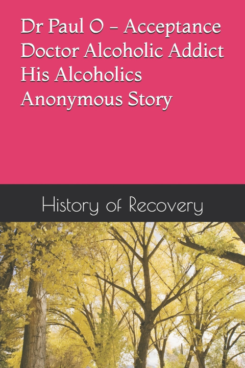Livro Dr Paul O - Acceptance - Doctor Alcoholic Addict - His Alcoholics Anonymous Story History of Recovery