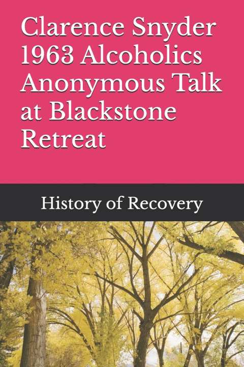 Libro Clarence Snyder 1963 Alcoholics Anonymous Talk at Blackstone Retreat History of Recovery