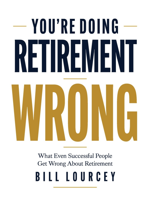 Könyv You're Doing Retirement Wrong Bill Lourcey