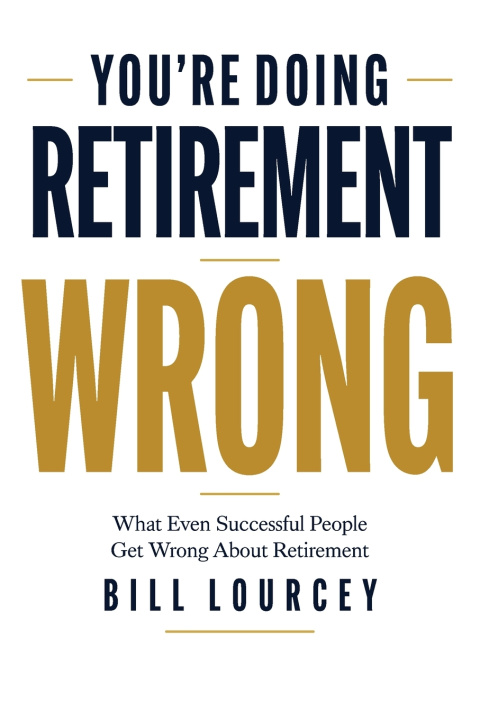 Kniha You're Doing Retirement Wrong Bill Lourcey