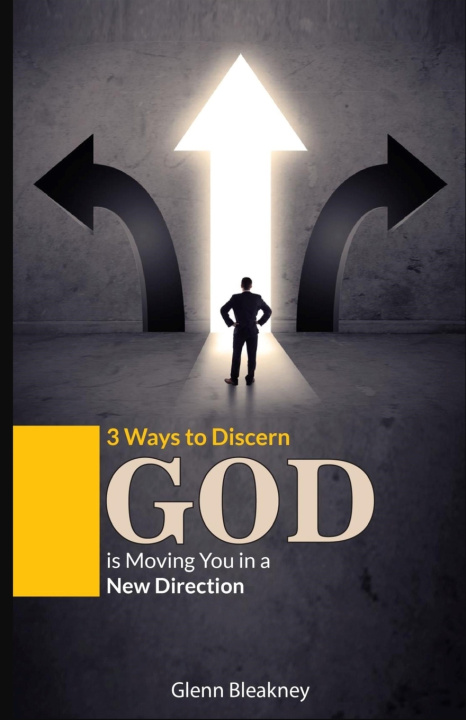 Kniha 3 Ways to Discern God is Moving You in a New Direction Glenn Bleakney
