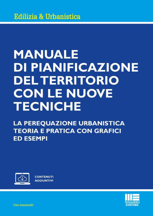 Libro Manuale di pianificazione del territorio con le nuove tecniche. La perequazione urbanistica. Teoria e pratica con grafici ed esempi Ciro Iannicelli