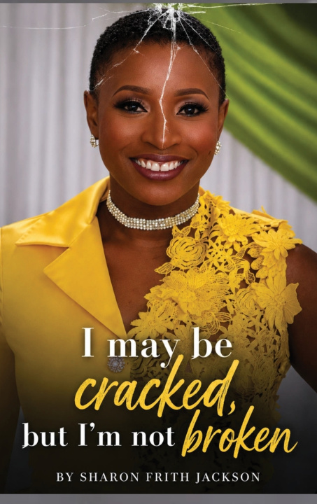 Knjiga I May Be Cracked, But I'm not Broken Sharon Frith-Jackson
