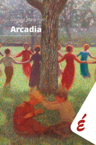 Kniha Arcadia. Tredici divagazioni. Da Omero a Carmelo Bene Giacomo Maria Prati
