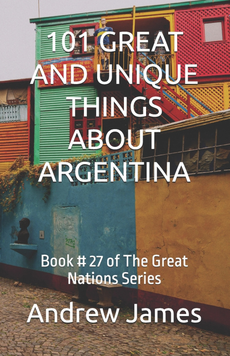 Knjiga 101 GREAT AND UNIQUE THINGS ABOUT ARGENTINA Andrew James