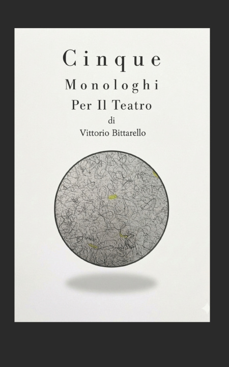 Libro Cinque Monologhi Per Il Teatro Vittorio Bittarello