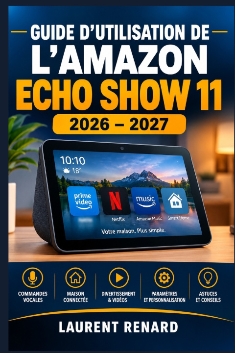 Βιβλίο GUIDE D'UTILISATION DE L'AMAZON ECHO SHOW 11 2026-2027 LAURENT RENARD