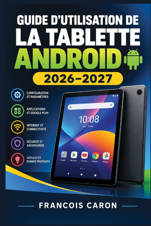 Livro GUIDE D'UTILISATION DE LA TABLETTE ANDROID 2026-2027 FRANCOIS CARON