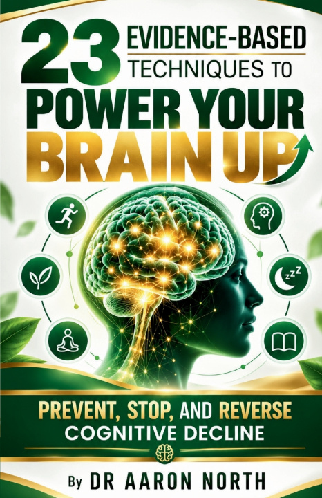 Book 23 Evidence-Based Techniques to Power Your Brain Up Aaron North
