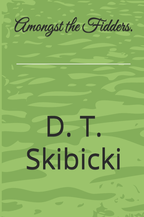 Kniha Amongst the Fidders. D. T. Skibicki