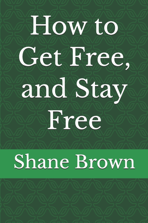 Boek How to Get Free, and Stay Free Shane Brown