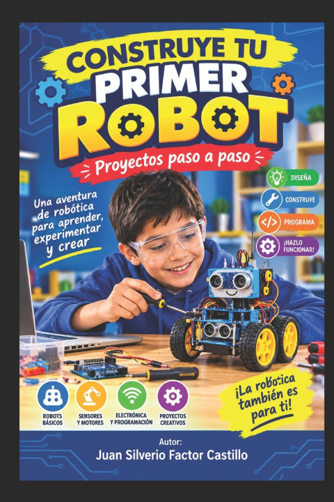 Book CONSTRUYE TU PRIMER ROBOT. Proyectos paso a paso Juan Silverio Factor Castillo