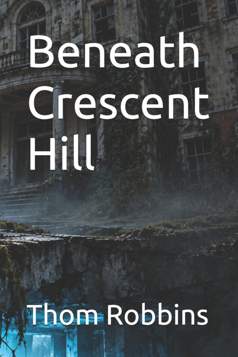 Book Beneath Crescent Hill Thom Robbins