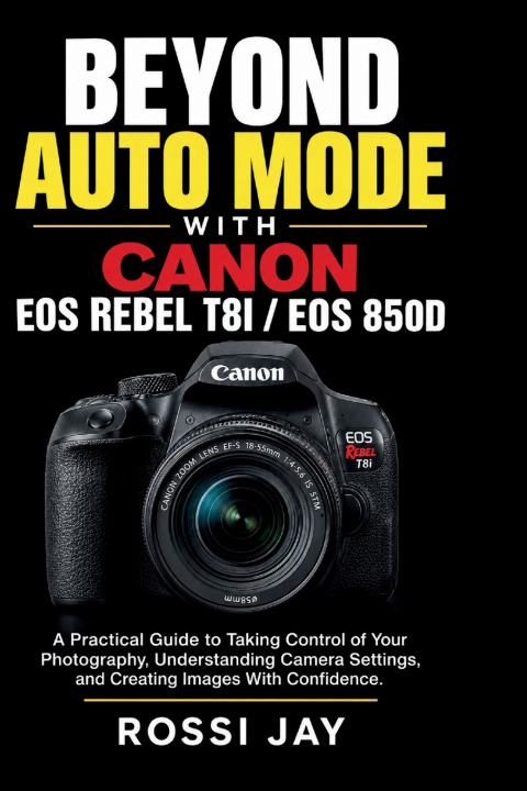 Kniha BEYOND AUTO MODE WITH CANON EOS REBEL T8I / EOS 850D ROSSI JAY