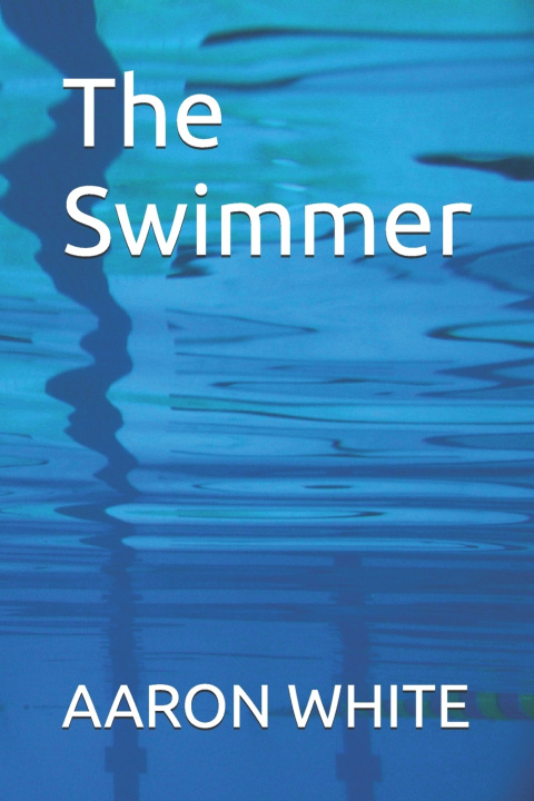 Book The Swimmer AARON WHITE