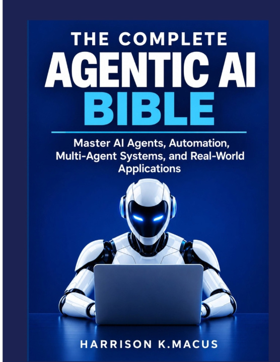 Buch The Complete Agentic Ai Bible Harrison K. Macus