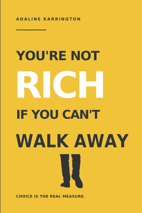 Kniha You're Not Rich If You Can't Walk Away Adaline Karrington