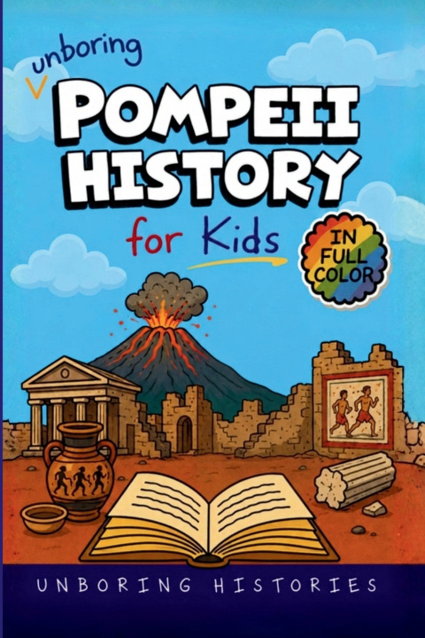Kniha Unboring Pompeii History for Kids Unboring Histories