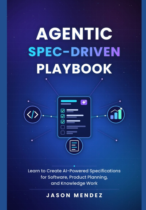 Book Agentic Spec-Driven Playbook Jason Mendez