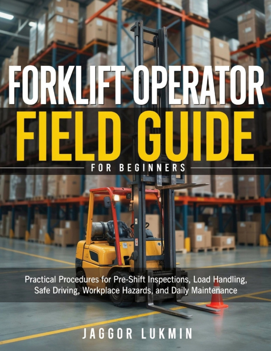 Buch FORKLIFT OPERATOR FIELD GUIDE FOR BEGINNERS Jaggor Lukmin