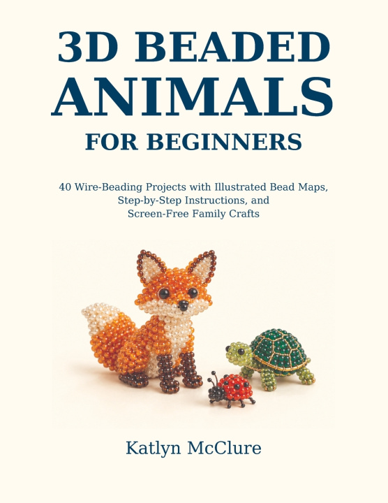 Book 3D BEADED ANIMALS FOR BEGINNERS Katlyn Katlyn McClure Katlyn McClure