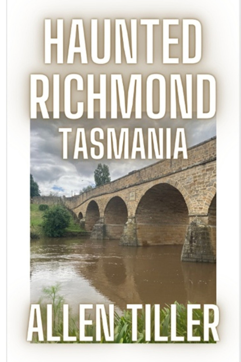 Kniha Haunted Richmond Tasmania Allen Tiller