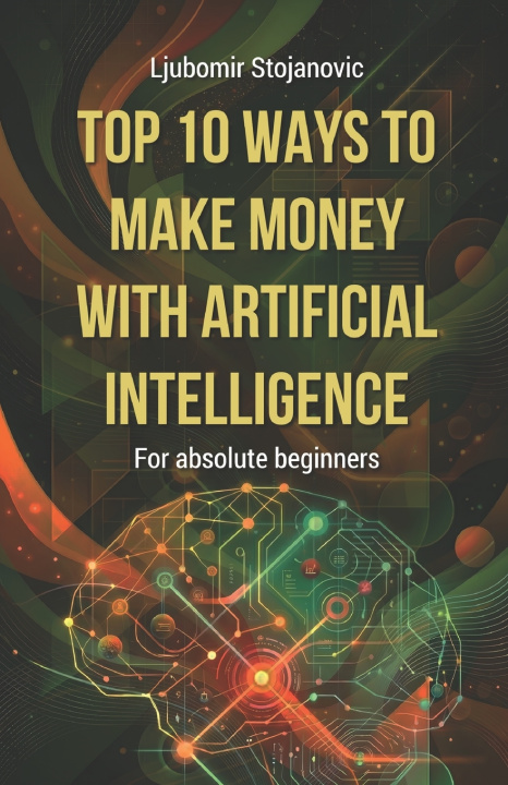 Boek Top 10 Ways to Make Money with Artificial Intelligence Ljubomir Stojanovic