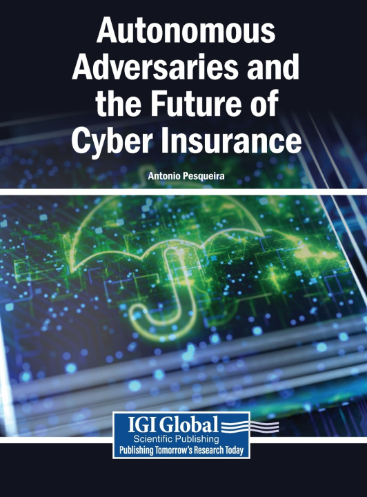 Kniha Autonomous Adversaries and the Future of Cyber Insurance Antonio Pesqueira
