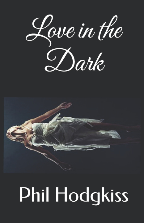 Knjiga Love in the Dark Phil Hodgkiss