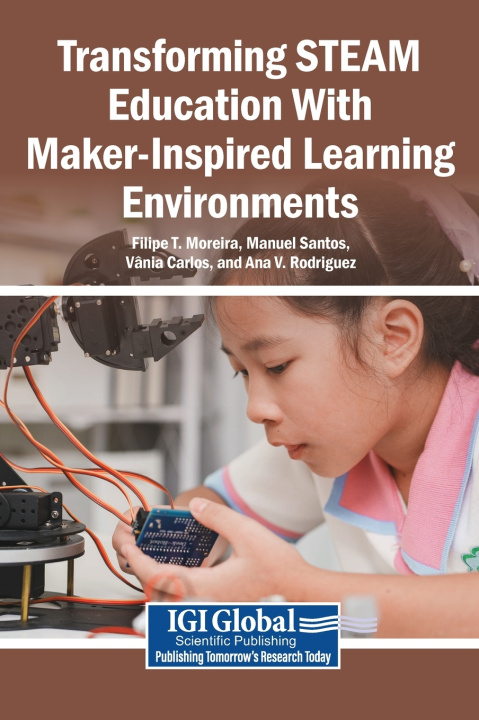 Book Transforming STEAM Education With Maker-Inspired Learning Environments Filipe T. Moreira