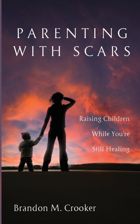 Livro Parenting with Scars Brandon M. Crooker