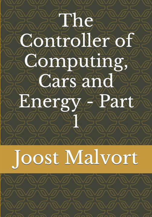 Βιβλίο The Controller of Computing, Cars and Energy - Part 1 Joost Malvort