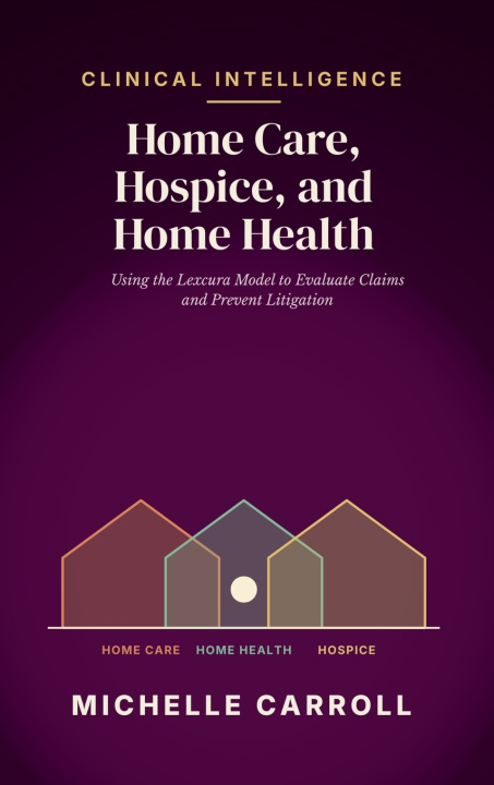 Kniha Clinical Intelligence in Home Care, Hospice, and Home Health Michelle Carroll