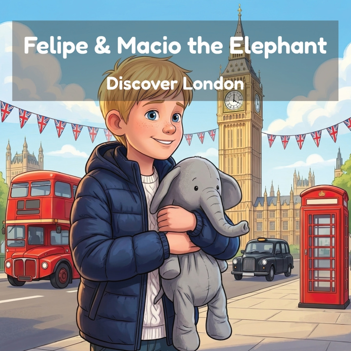 Книга Felipe & Macio the Elephant Discover London Five Explorers Press