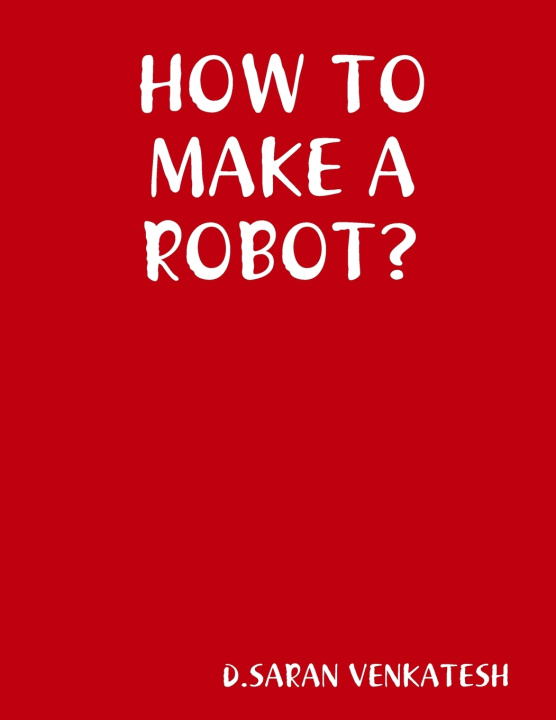 Kniha HOW TO MAKE A ROBOT? saran venkatesh