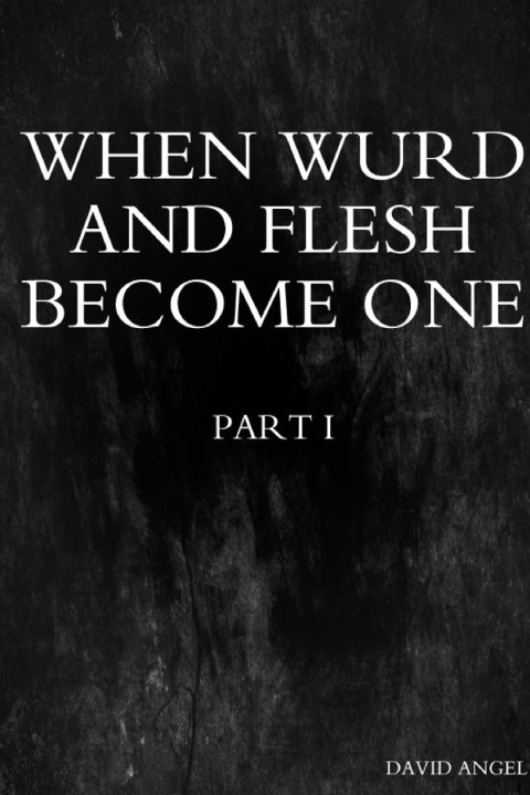 Kniha When Wurd and Flesh Become One - Part 1 David Angel